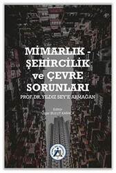 Mimarlık - Şehircilik ve Çevre Sorunları Prof. Dr. Yıldız Sey’e Armağan - 1