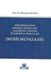 Mirasbırakanın Mirasçılardan Mal Kaçırmaya Yönelik İşlemleri ve Sonuçları - Yetkin Yayınları