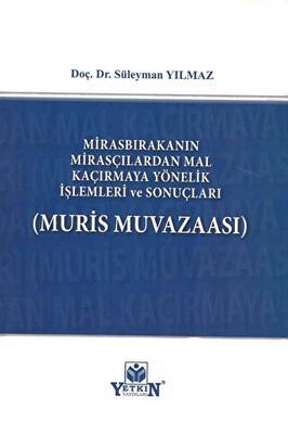 Mirasbırakanın Mirasçılardan Mal Kaçırmaya Yönelik İşlemleri ve Sonuçları - 1