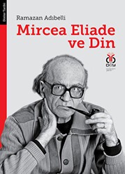 Mircea Eliade ve Din: Dinler Tarihinde Felsefe ve Metodoloji - DBY Yayınları