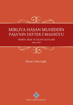Mirliva Hasan Muhiddin Paşa`nın Defter-i Mahsûs`u Yemen, Irak ve Gilan Olayları 1905-1912 - 1