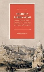 Mısır`da Tarihyazımı - Fransız İşgalinden Kavalalı Mehmed Ali Paşa Dönemine - İlem Yayınları