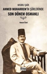 Mısırlı Şair Ahmed Muharrem`in Şiirlerinde Son Dönem Osmanlı - Kitap Dünyası Yayınları