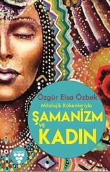 Mitolojik Kökenleriyle Şamanizm ve Kadın - Urzeni Yayıncılık