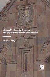 Mkhargrdzeli Mimarisi Örneğinde Orta Çağ Hıristiyan ve Türk-İslam Mimarisi - Gazi Kitabevi