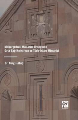 Mkhargrdzeli Mimarisi Örneğinde Orta Çağ Hıristiyan ve Türk-İslam Mimarisi - 1