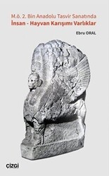 M.ö. 2. Bin Anadolu Tasvir Sanatında İnsan - Hayvan Karışımı Varlıklar - Çizgi Kitabevi Yayınları