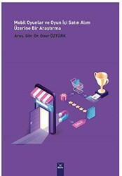 Mobil Oyunlar ve Oyun İçi Satın Alım Üzerine Bir Araştırma - Dora Basım Yayın