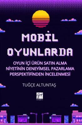 Mobil Oyunlarda Oyun İçi Ürün Satın Alma Niyetinin Deneyimsel Pazarlama Perspektifinden İncelenmesi - 1