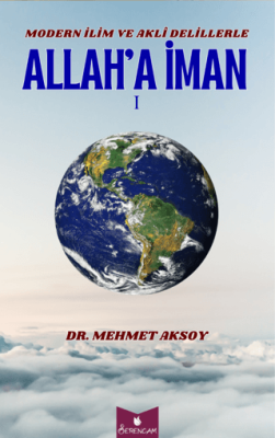Modern İlim ve Akli Delillerle Allah’a İman - 1