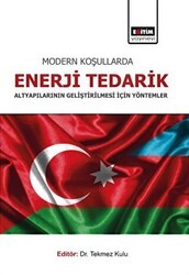 Modern Koşullarda Enerji Tedarik Altyapılarının Geliştirilmesi İçin Yöntemler - Eğitim Yayınevi - Bilimsel Eserler