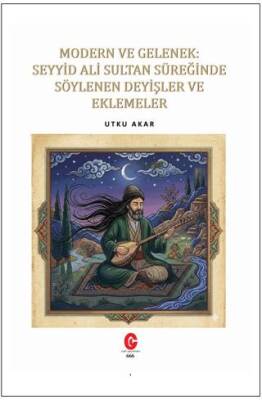 Modern ve Gelenek: Seyyid Ali Sultan Süreğinde Söylenen Deyişler ve Eklemeler - 1