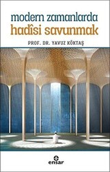 Modern Zamanlarda Hadisi Savunmak - Ensar Neşriyat