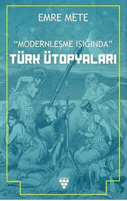 Modernleşme Işığında Türk Ütopyaları - 1