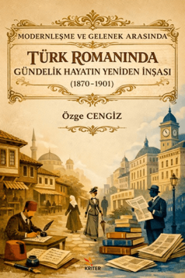 Modernleşme ve Gelenek Arasında Türk Romanında Gündelik Hayatın Yeniden İnşası 1870-1901 - 1