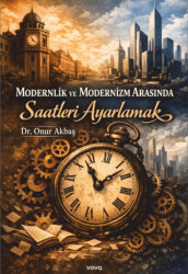 Modernlik ve Modernizm Arasında Saatleri Ayarlamak - Vova Yayınları