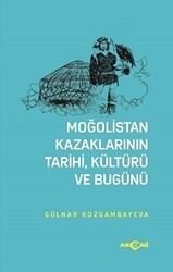 Moğolistan Kazaklarının Tarihi, Kültürü ve Bugünü - Akçağ Yayınları