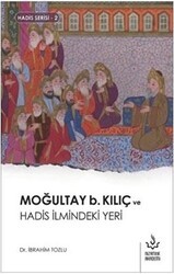 Moğultay b. Kılıç ve Hadis İlmindeki Yeri - Nizamiye Akademi Yayınları