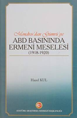 Mondros`dan Gümrü`ye ABD Basınında Ermeni Meselesi 1918 - 1920 - 1