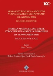 Mora Katliamı ve Anadolu`da Yunan Mezalimi Sempozyumu 15-16 Kasım 2021 Bildiriler Kitabı - Türk Tarih Kurumu Yayınları