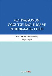 Motivasyonun Örgütsel Bağlılığa ve Performansa Etkisi - Hiperlink Yayınları
