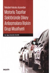Motorlu Taşıtlar Sektöründe Dikey Anlaşmalara İlişkin Grup Muafiyeti - Seçkin Yayıncılık