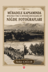 Mübadele Kapsamında Müslüman Türk ve Ortadoks Rum Halkına Ait Niğde Fotoğrafları - Ekin Basım Yayın