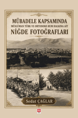 Mübadele Kapsamında Müslüman Türk ve Ortadoks Rum Halkına Ait Niğde Fotoğrafları - 1