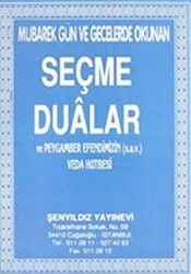 Mübarek Gün ve Gecelerde Okunan Seçme Dualar ve Peygamber Efendimizin sav Veda Hutbesi - Şenyıldız Yayınevi