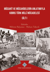 Mücahit ve Mücahidlerin Anlatımıyla Kıbrıs Türk Milli Mücadelesi Cilt I - Türk Tarih Kurumu Yayınları