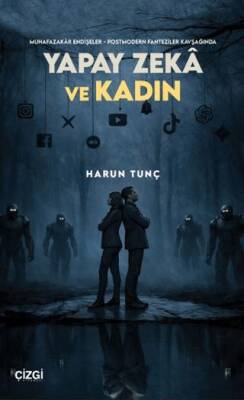 Muhafazakâr Endişeler - Postmodern Fanteziler Kavşağında Yapay Zekâ ve Kadın - 1