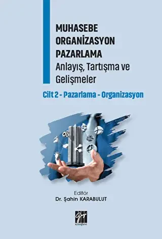 Muhasebe Organizasyon Pazarlama Anlayış, Tartışma ve Gelişmeler - Cilt 2 - Gazi Kitabevi