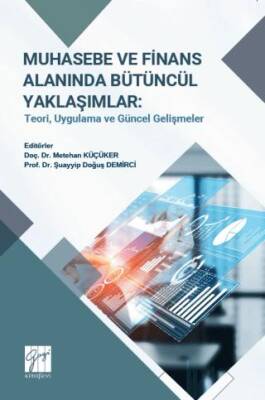Muhasebe ve Finans Alanında Bütüncül Yaklaşımlar: Teori, Uygulama Ve Güncel Gelişmeler - 1