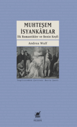 Muhteşem İsyankarlar: İlk Romantikler ve Benin Keşfi - Ayrıntı Yayınları
