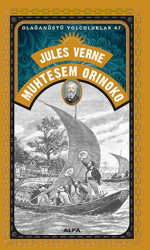 Muhteşem Orinoko - Olağanüstü Yolculuklar 47 - Alfa Yayınları
