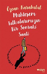 Muhteşem Tutkularımızın Bir Sonraki Saati - Can Yayınları