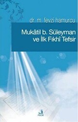 Mukatil b. Süleyman ve İlk Fıkhı Tefsir - Fecr Yayınları