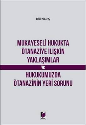 Mukayeseli Hukukta Ötanaziye İlişkin Yaklaşımlar ve Hukukumuzda Ötanazinin Yeri Sorunu - 1