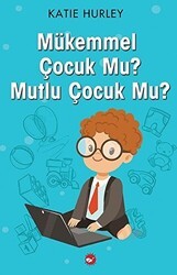 Mükemmel Çocuk Mu? Mutlu Çocuk Mu? - Beyaz Balina Yayınları
