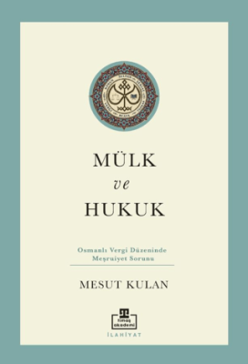 Mülk ve Hukuk: Osmanlı Vergi Düzeninde Meşruiyet Sorunu - 1