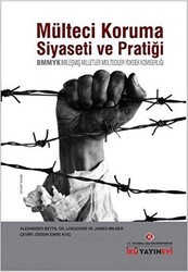 Mülteci Koruma Siyaseti ve Pratiği - BMMYK - İstanbul Kültür Üniversitesi - İKÜ Yayınevi