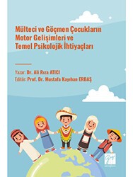 Mülteci ve Göçmen Çocukların Motor Gelişimleri ve Temel Psikolojik İhtiyaçları - Gazi Kitabevi