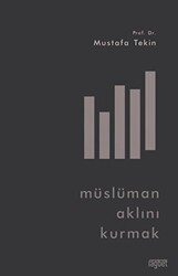 Müslüman Aklını Kurmak - Rağbet Yayınları