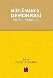 Müslümanca Demokrasi Üzerine Tartışmalar - Elips Kitap