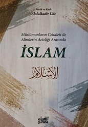 Müslümanların Cehaleti İle Alimlerin Acizliği Arasında İslam - Guraba Yayınları