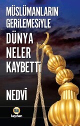 Müslümanların Gerilemesiyle Dünya Neler Kaybetti? - Kayıhan Yayınları