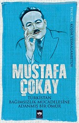 Mustafa Çokay: Türkistan Bağımsızlık Mücadelesine Adanmış Bir Ömür - Ötüken Neşriyat