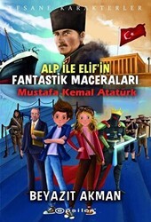 Mustafa Kemal Atatürk - Efsane Karakterler Alp ile Elif`in Fantastik Maceraları - Epsilon Yayınevi