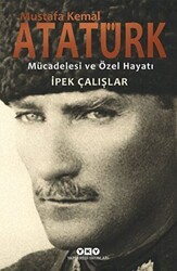 Mustafa Kemal Atatürk - Mücadelesi ve Özel Hayatı - Yapı Kredi Yayınları