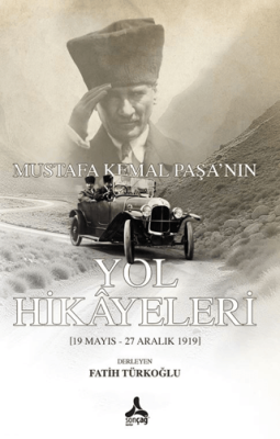 Mustafa Kemal Paşa`nın Yol Hikayeleri - 1